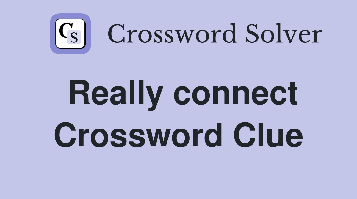 Really connect Crossword Clue