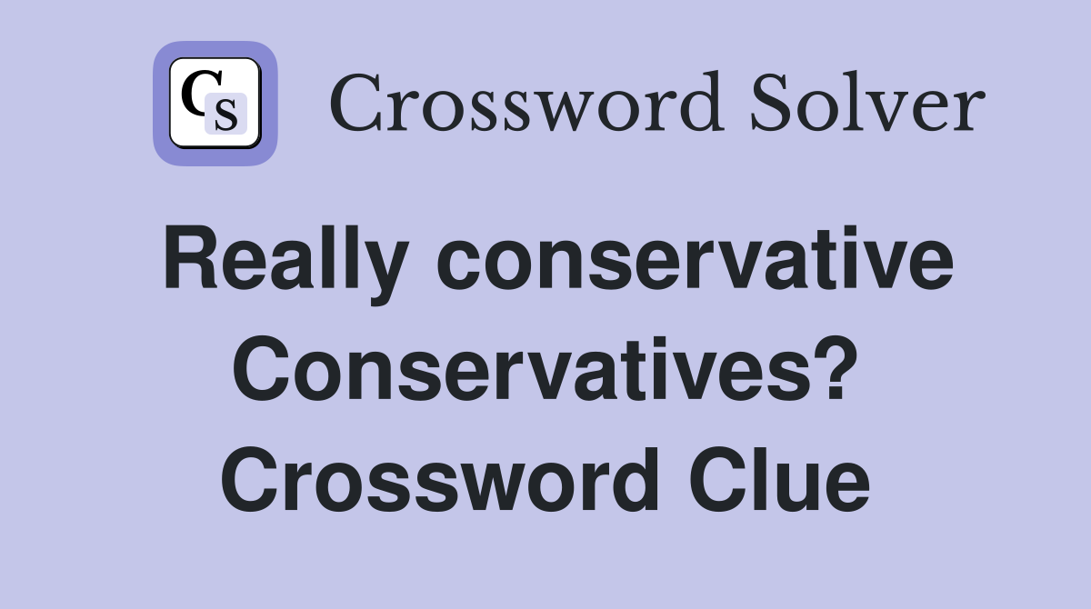 Really conservative Conservatives? Crossword Clue