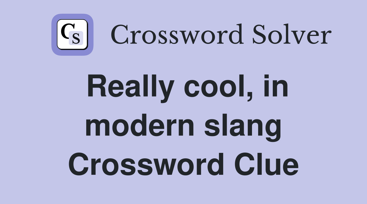 Really cool, in modern slang Crossword Clue