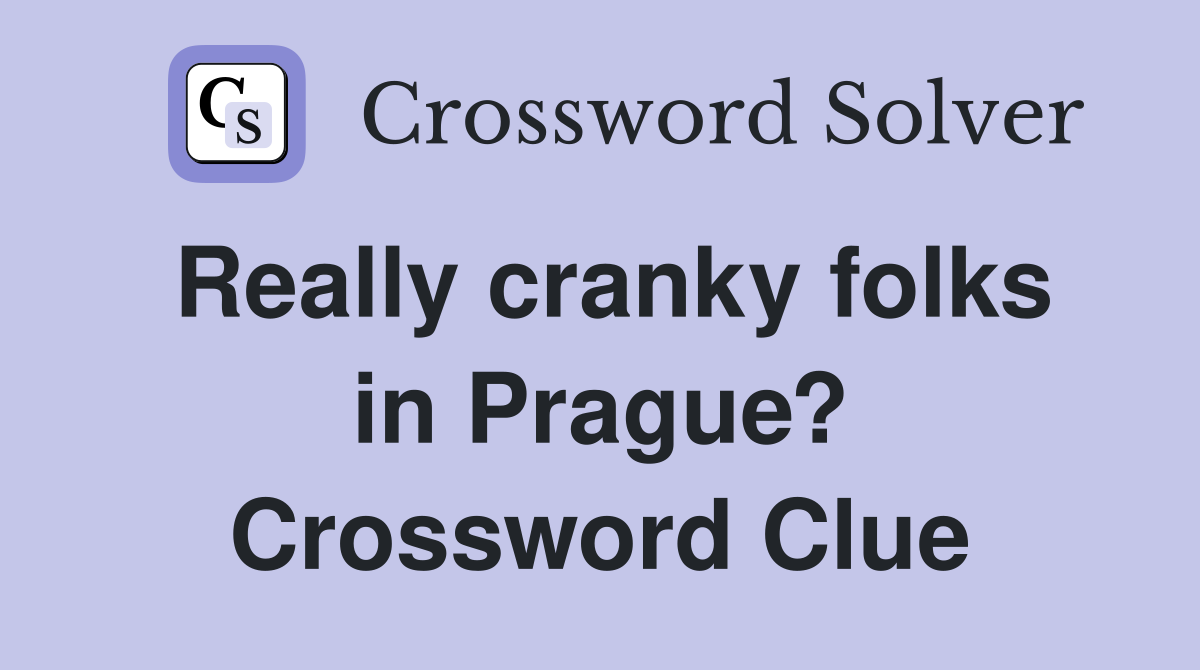 Really cranky folks in Prague? Crossword Clue
