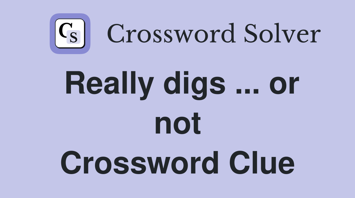 Really digs ... or not Crossword Clue