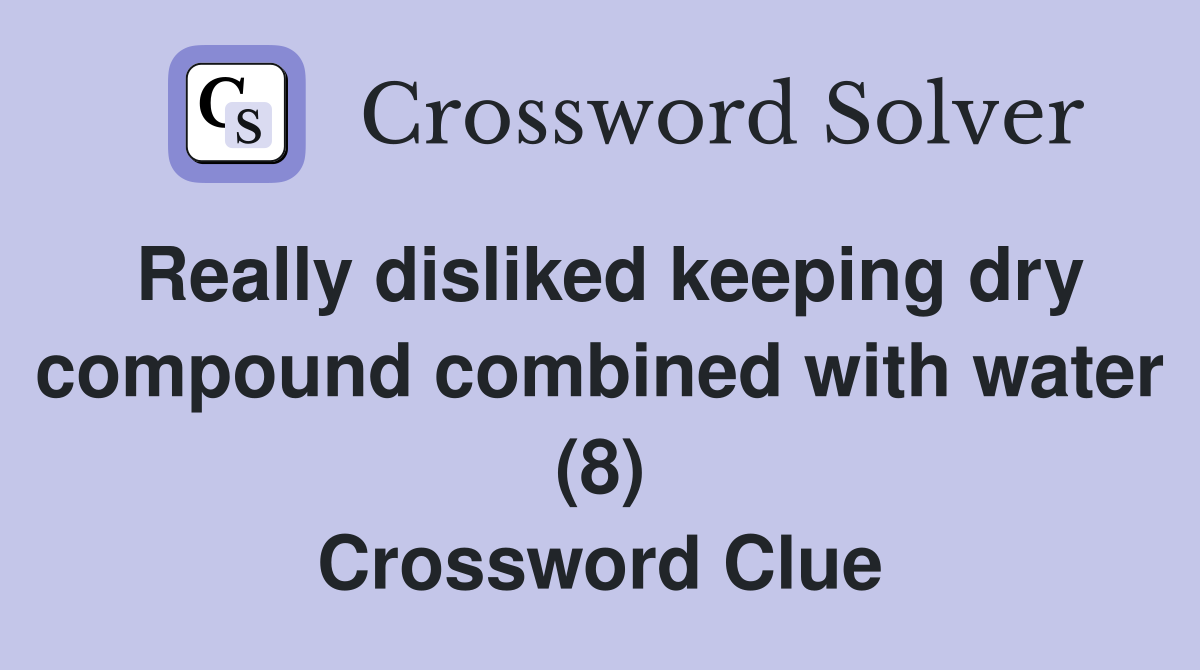 Really disliked keeping dry compound combined with water (8) Crossword Clue