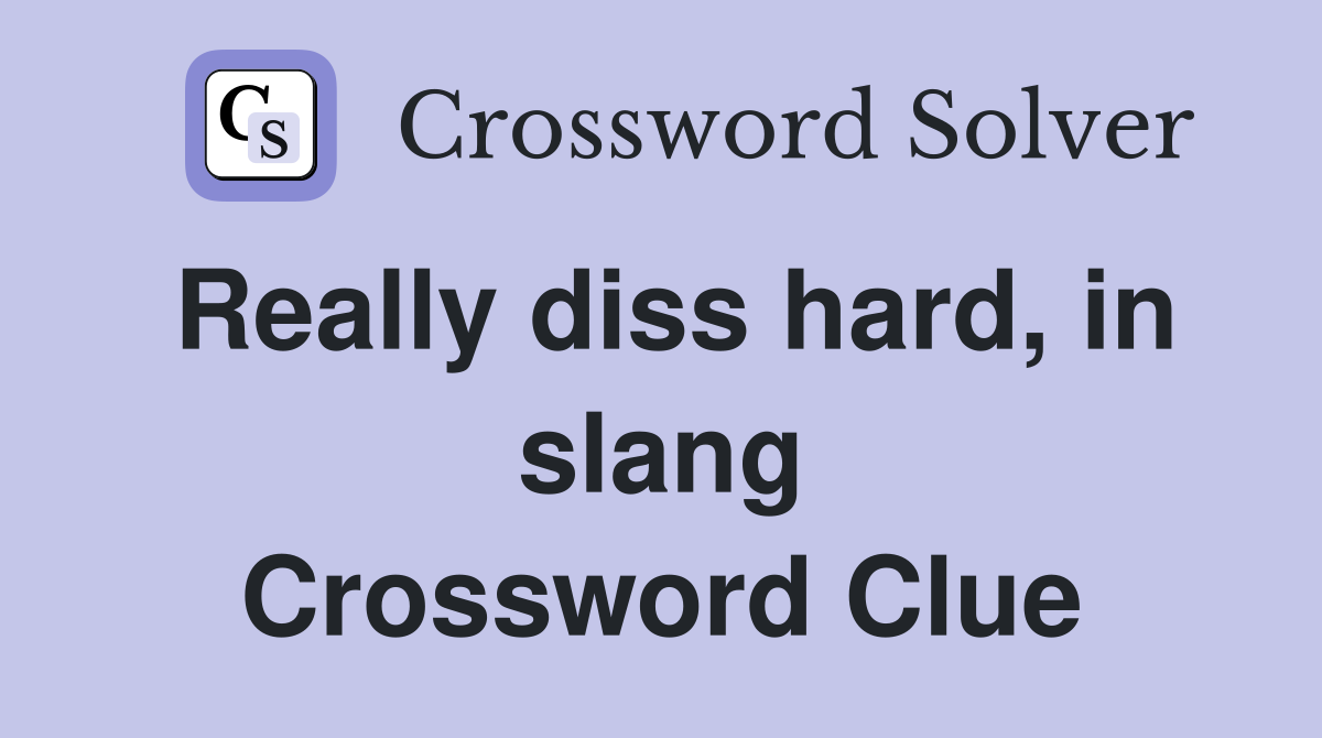 Really diss hard, in slang Crossword Clue