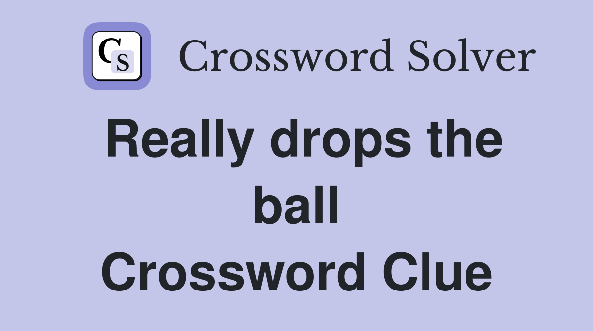 Really drops the ball Crossword Clue