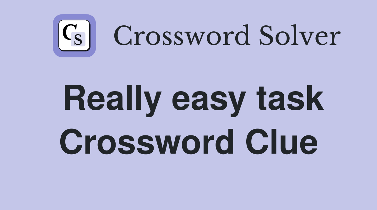Really easy task Crossword Clue