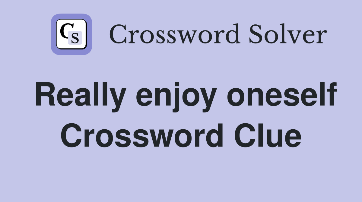 Really enjoy oneself Crossword Clue