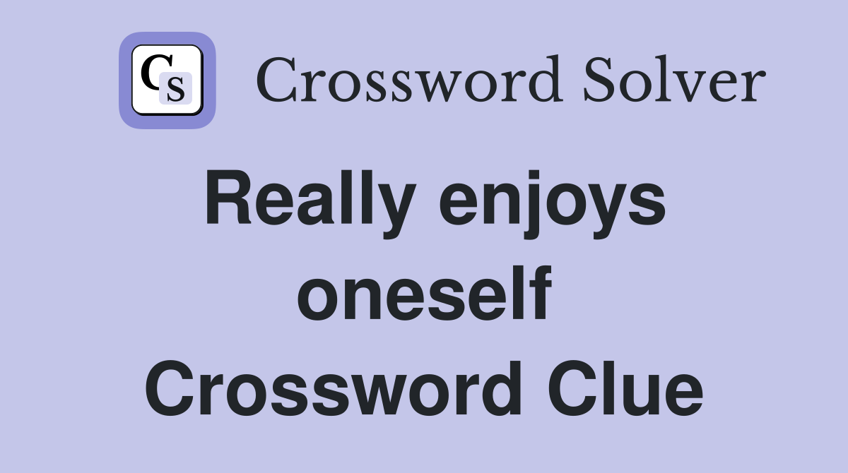 Really enjoys oneself Crossword Clue