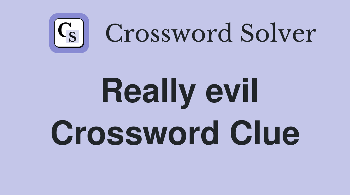 Really evil Crossword Clue