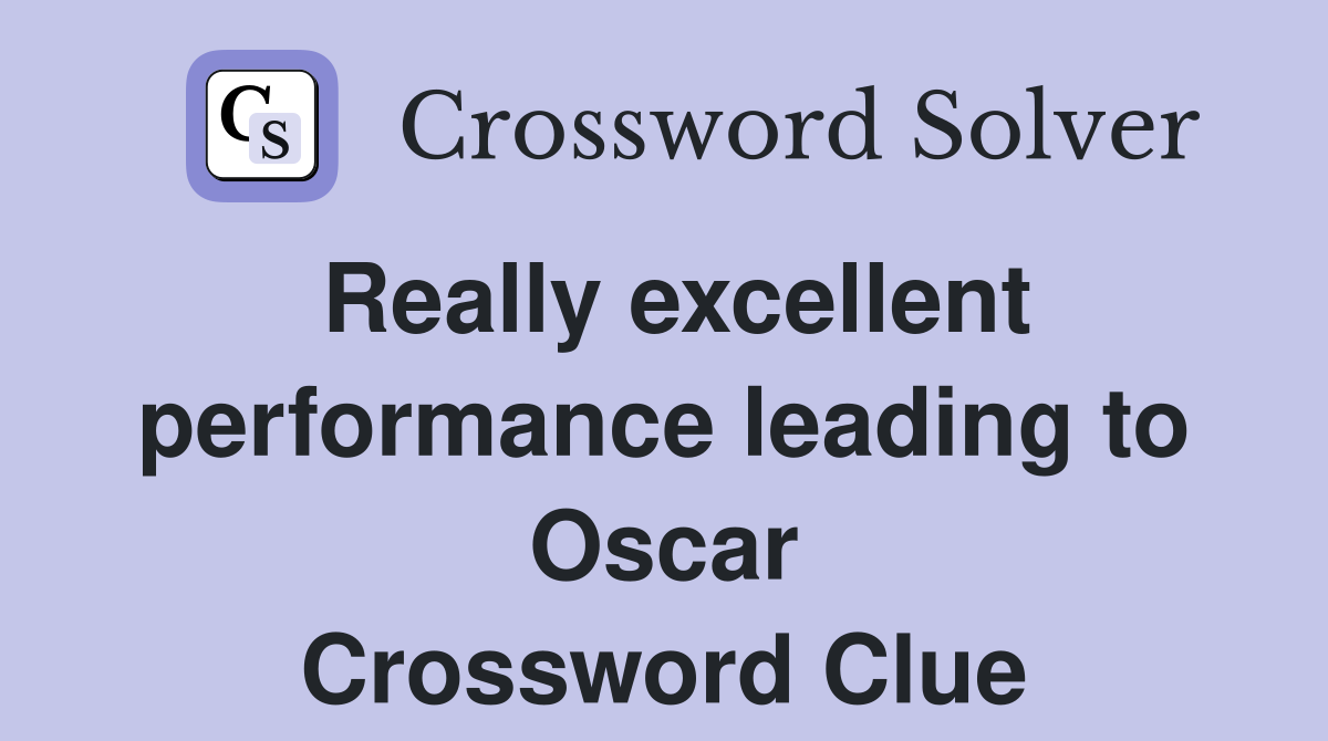 Really excellent performance leading to Oscar Crossword Clue