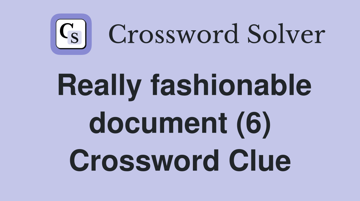 Really fashionable document (6) Crossword Clue
