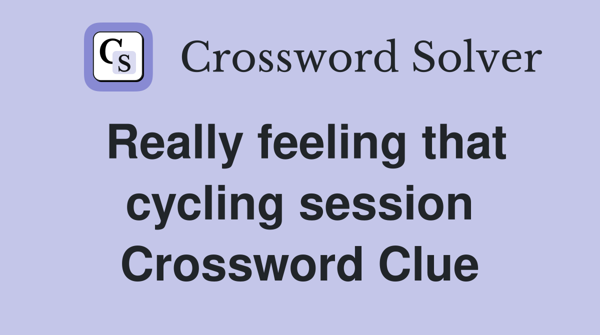 Really feeling that cycling session Crossword Clue