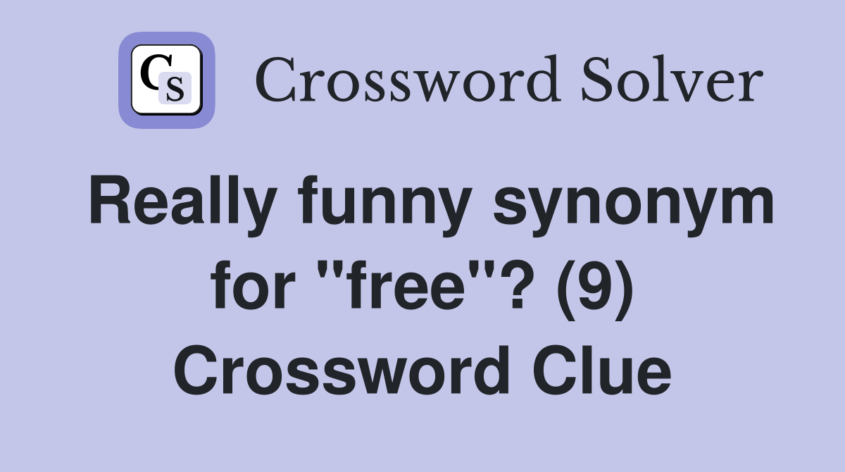 Really funny synonym for "free"? (9) Crossword Clue