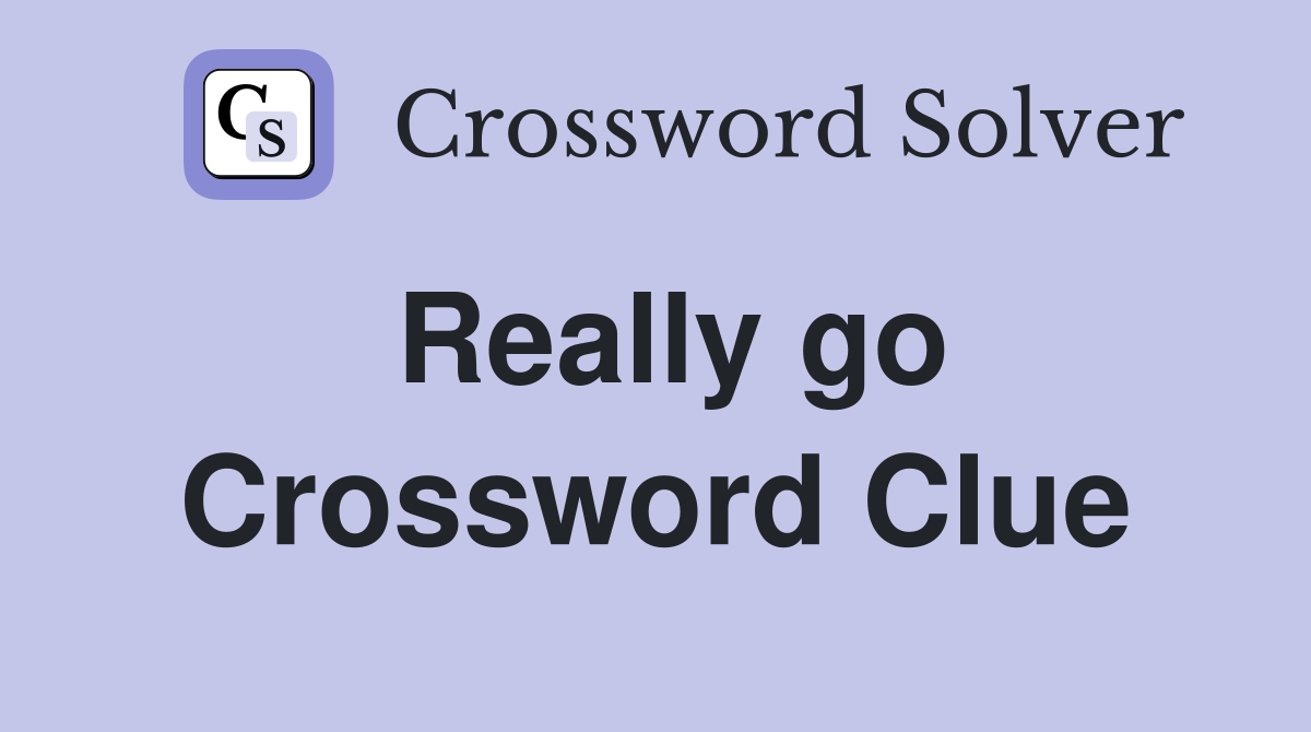 Really go Crossword Clue