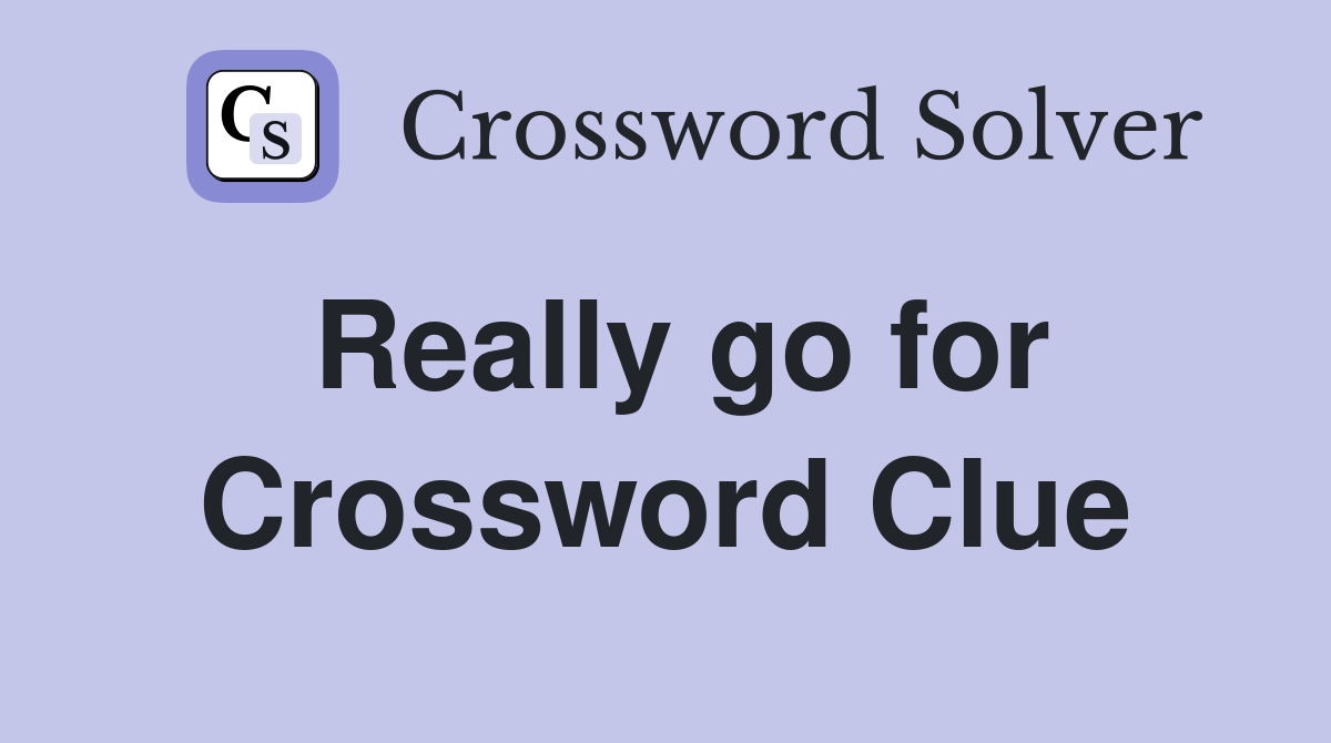 Really go for Crossword Clue