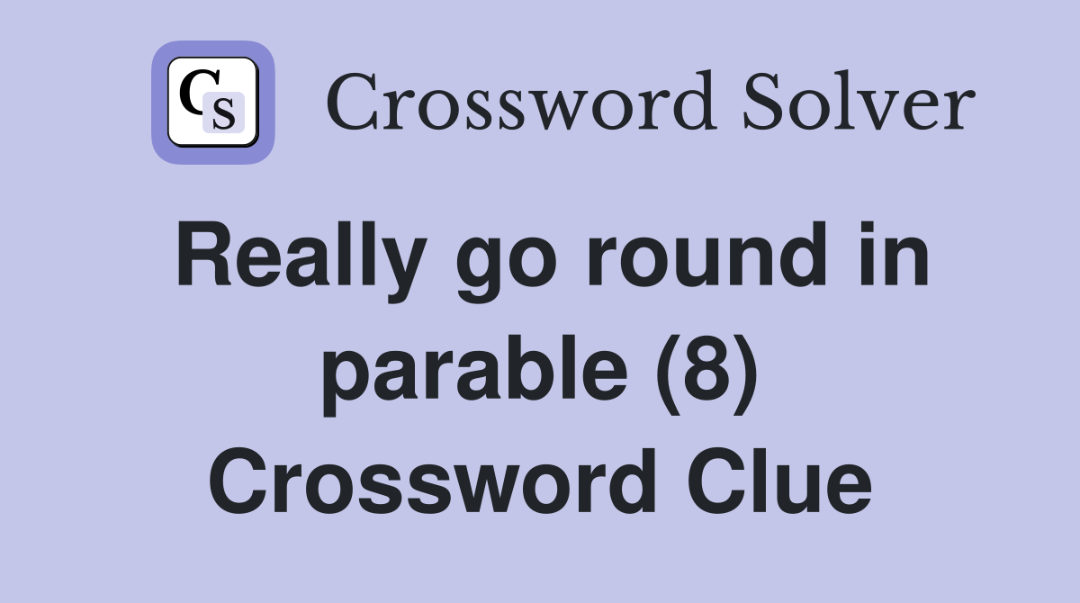 Really go round in parable (8) Crossword Clue