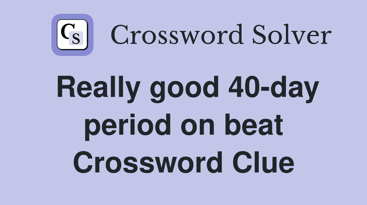 Really good 40-day period on beat Crossword Clue