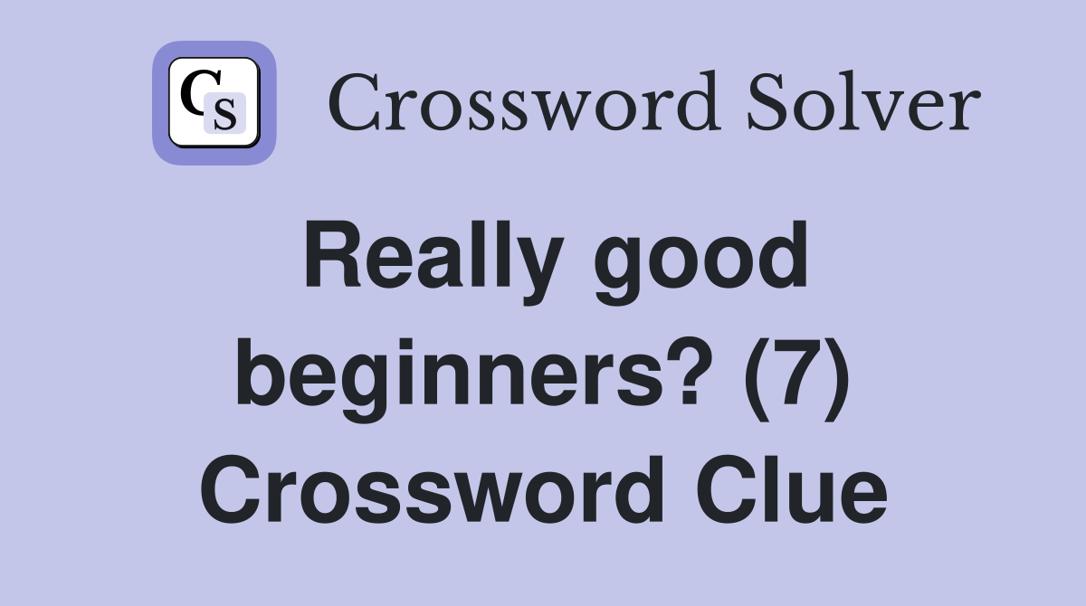 Really good beginners? (7) Crossword Clue