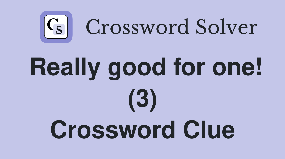 Really good for one! (3) Crossword Clue