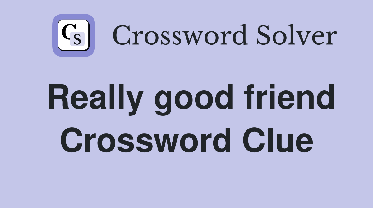 Really good friend Crossword Clue