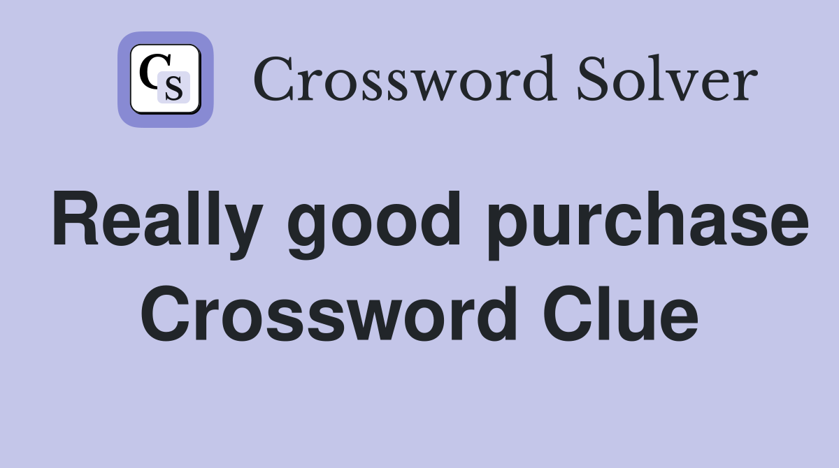 Really good purchase Crossword Clue