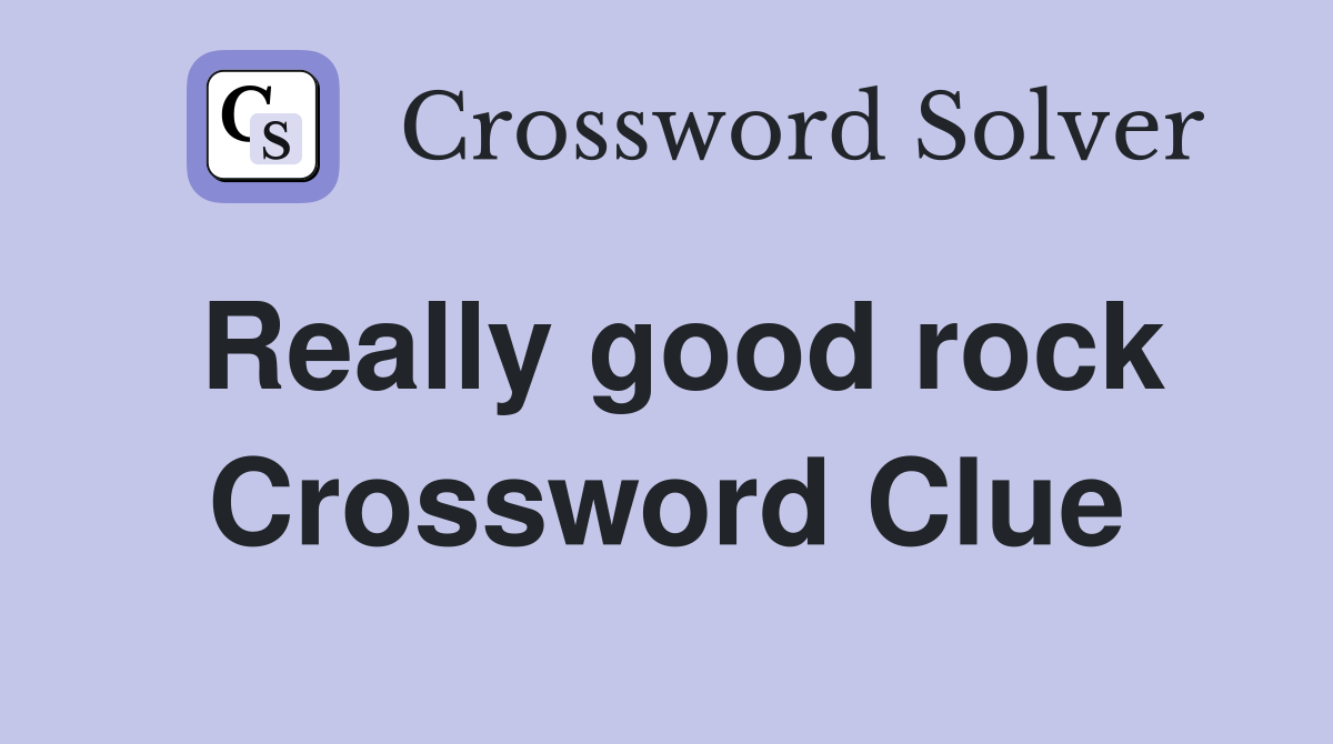 Really good rock Crossword Clue