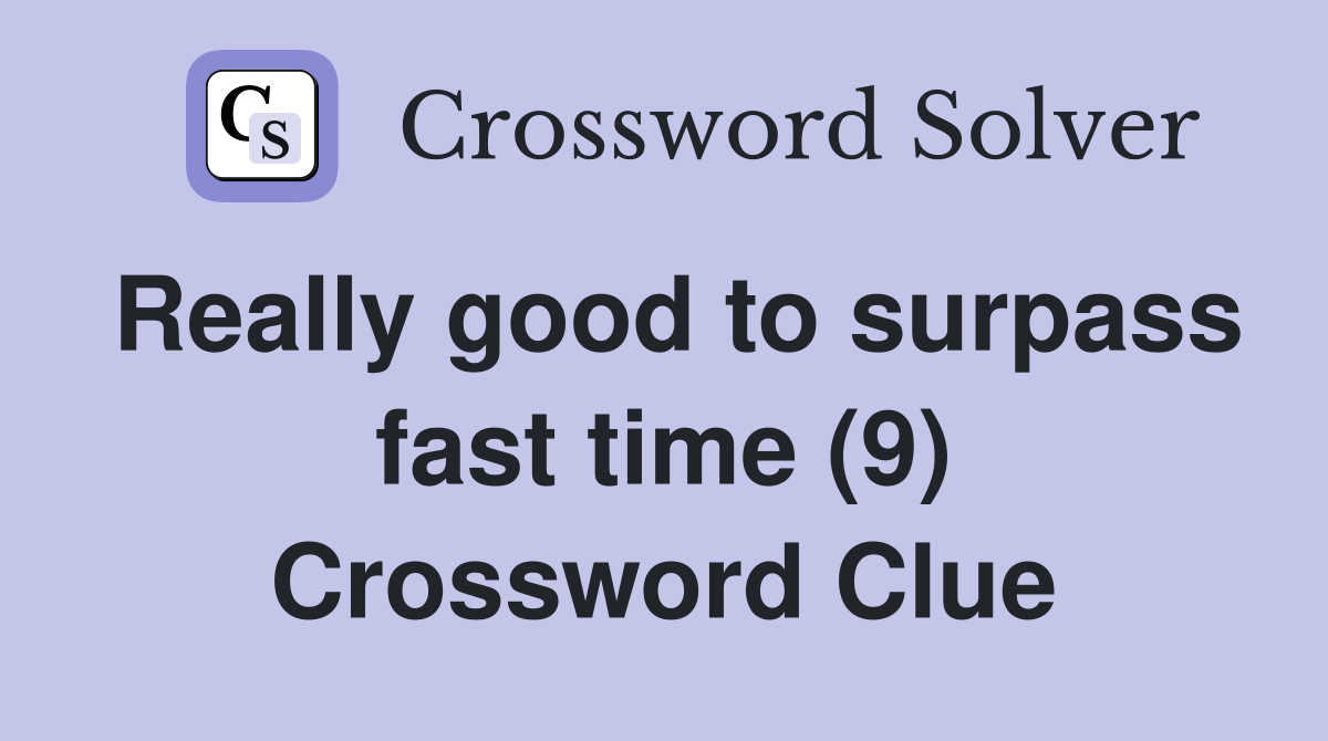 Really good to surpass fast time (9) Crossword Clue