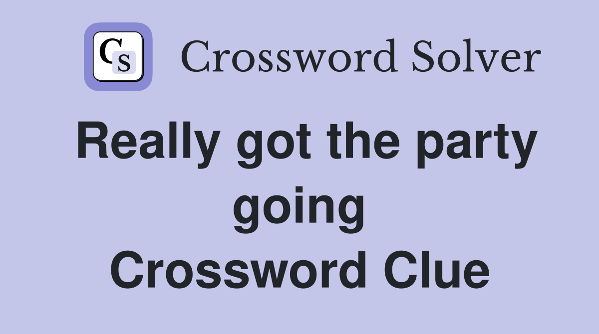 Really got the party going Crossword Clue