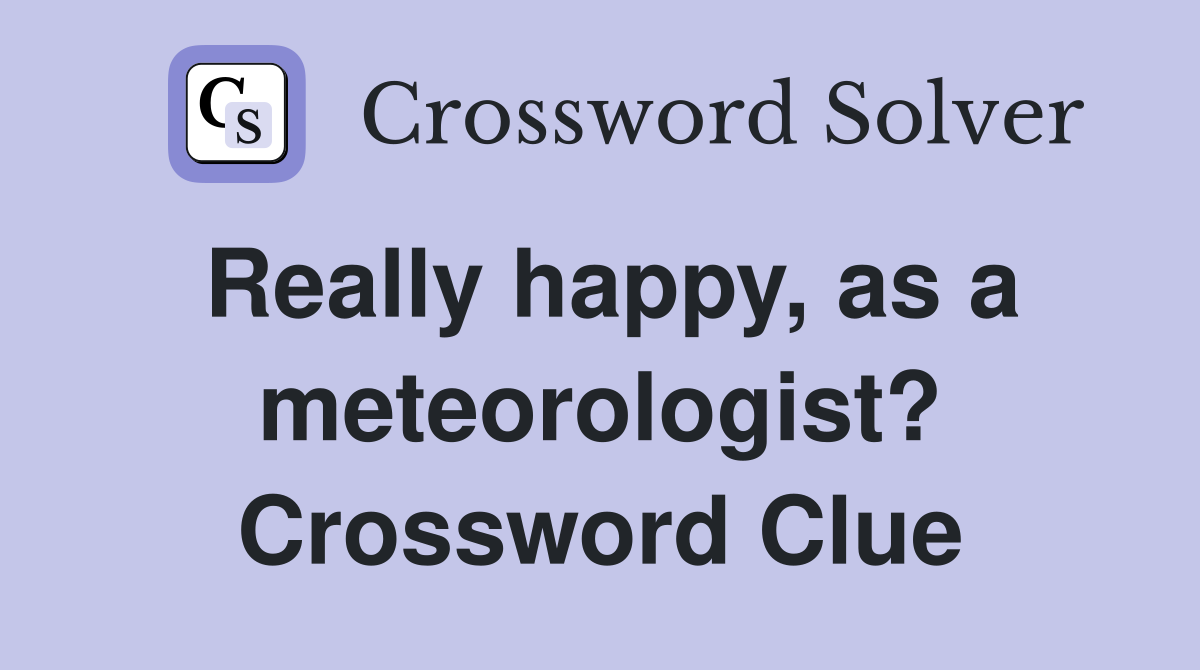 Really happy, as a meteorologist? Crossword Clue