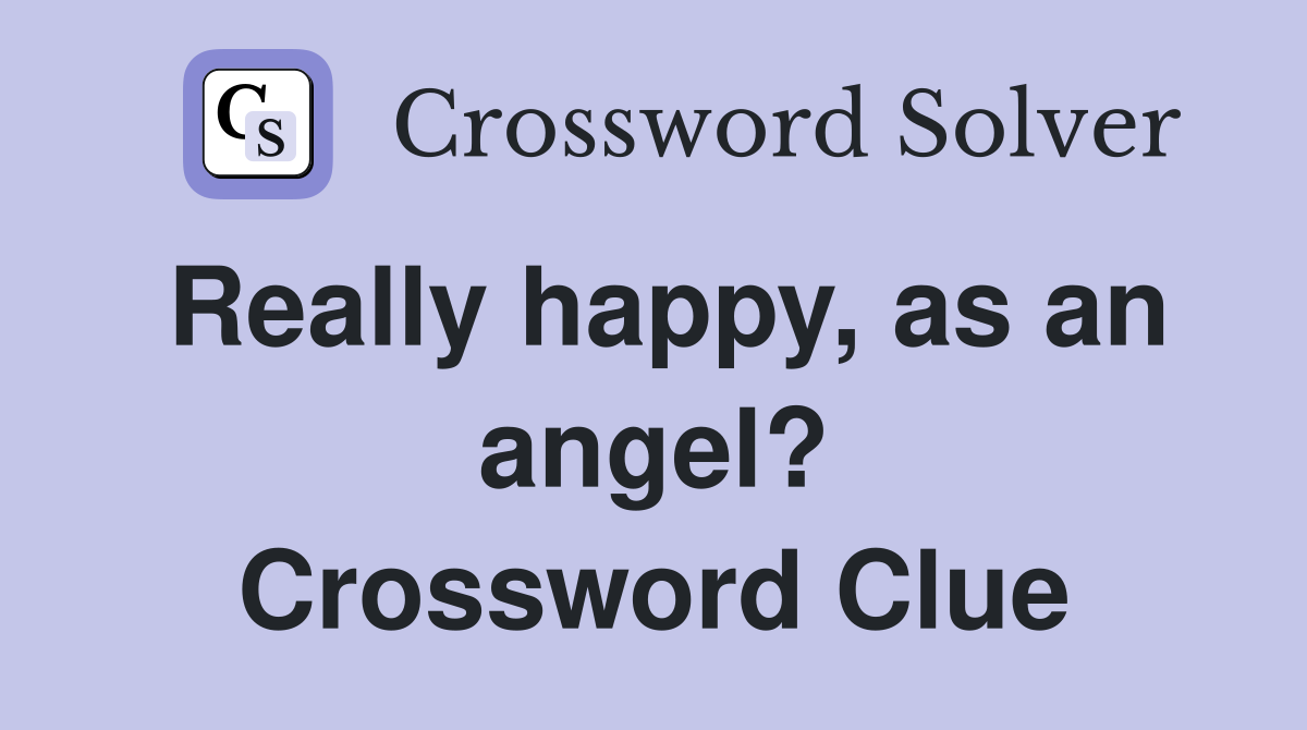 Really happy, as an angel? Crossword Clue