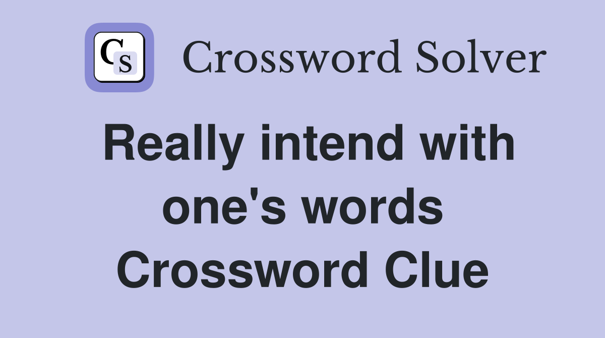Really intend with one's words Crossword Clue