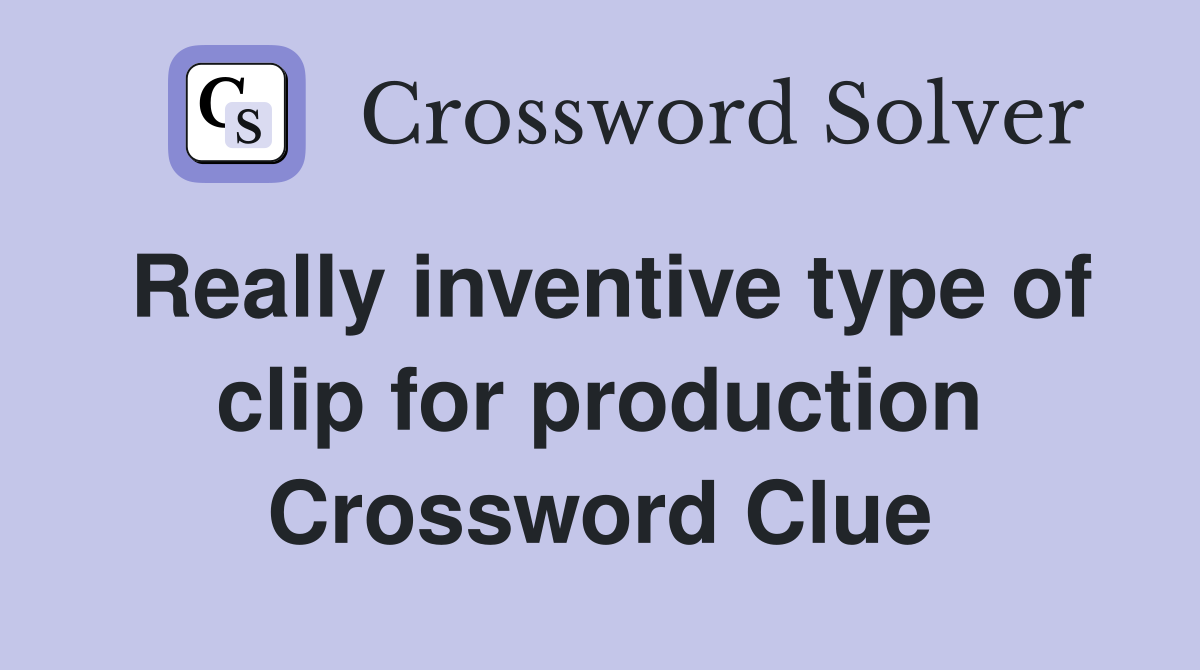 Really inventive type of clip for production Crossword Clue