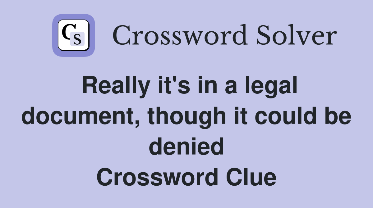 Really it's in a legal document, though it could be denied Crossword Clue