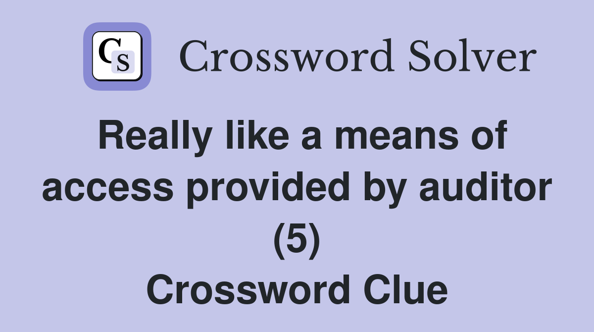 Really like a means of access provided by auditor (5) Crossword Clue