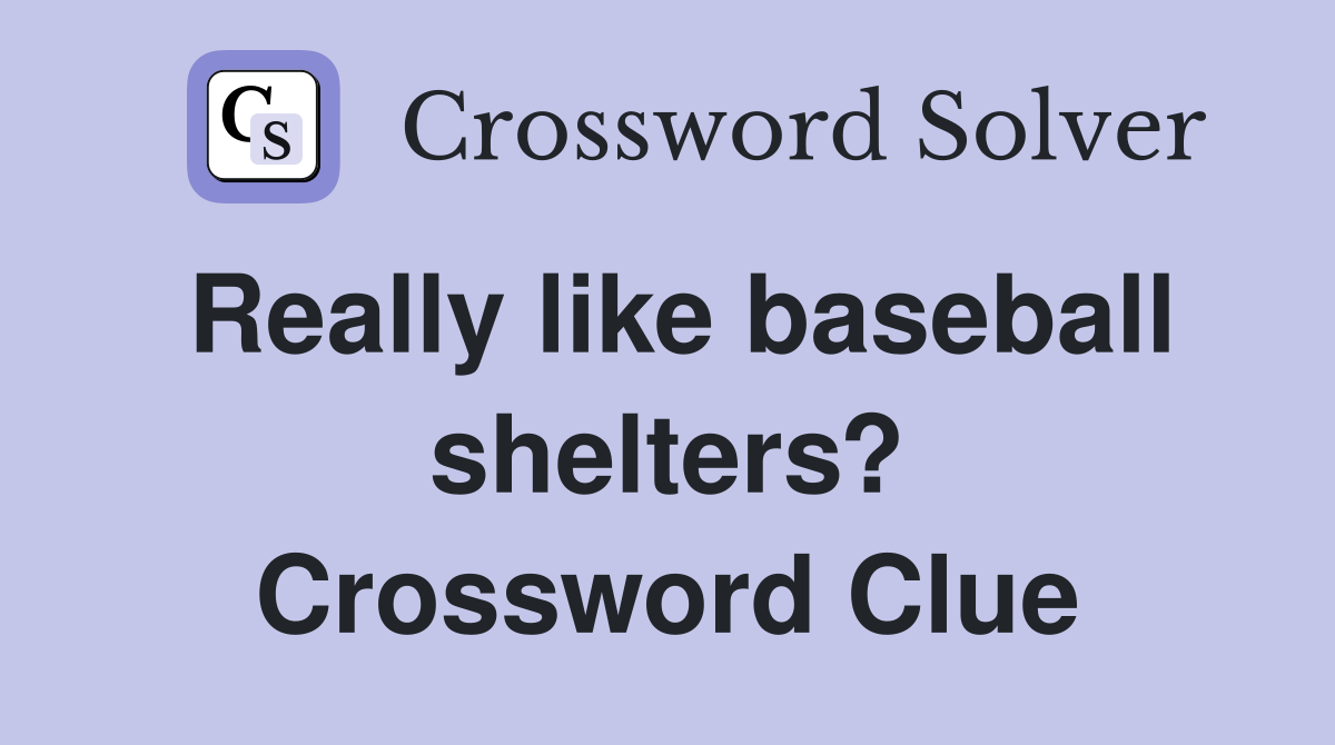 Really like baseball shelters? Crossword Clue
