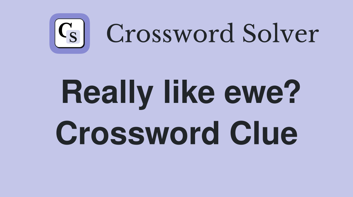 Really like ewe? Crossword Clue