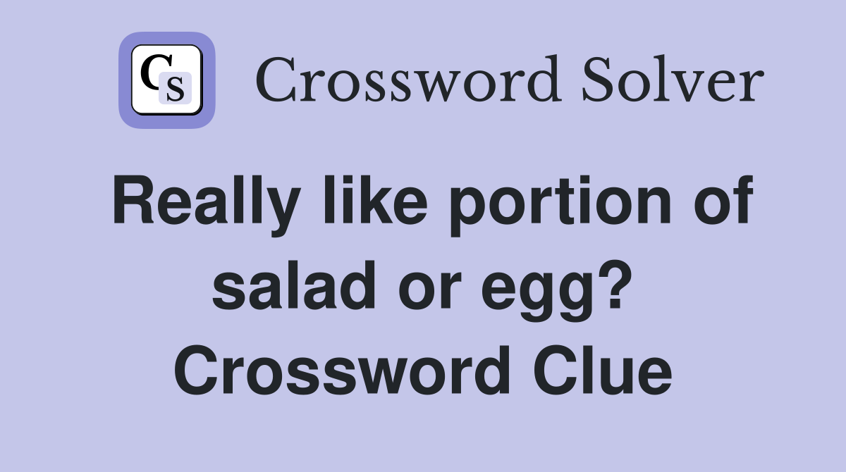 Really like portion of salad or egg? Crossword Clue