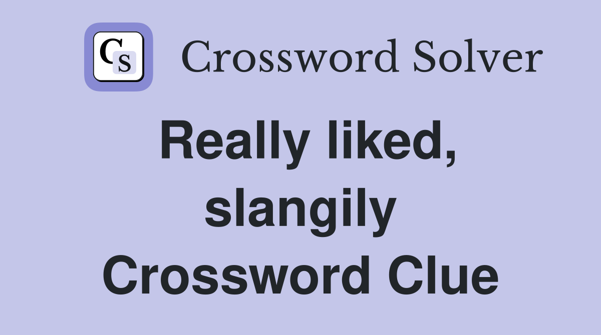 Really liked, slangily Crossword Clue