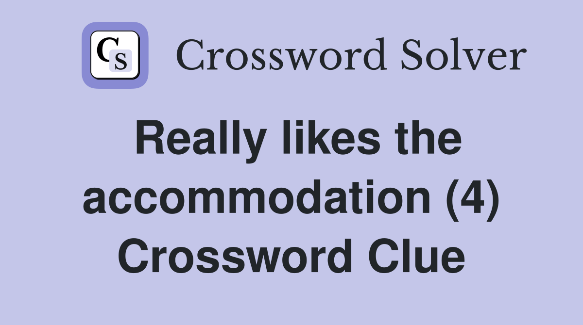 Really likes the accommodation (4) Crossword Clue