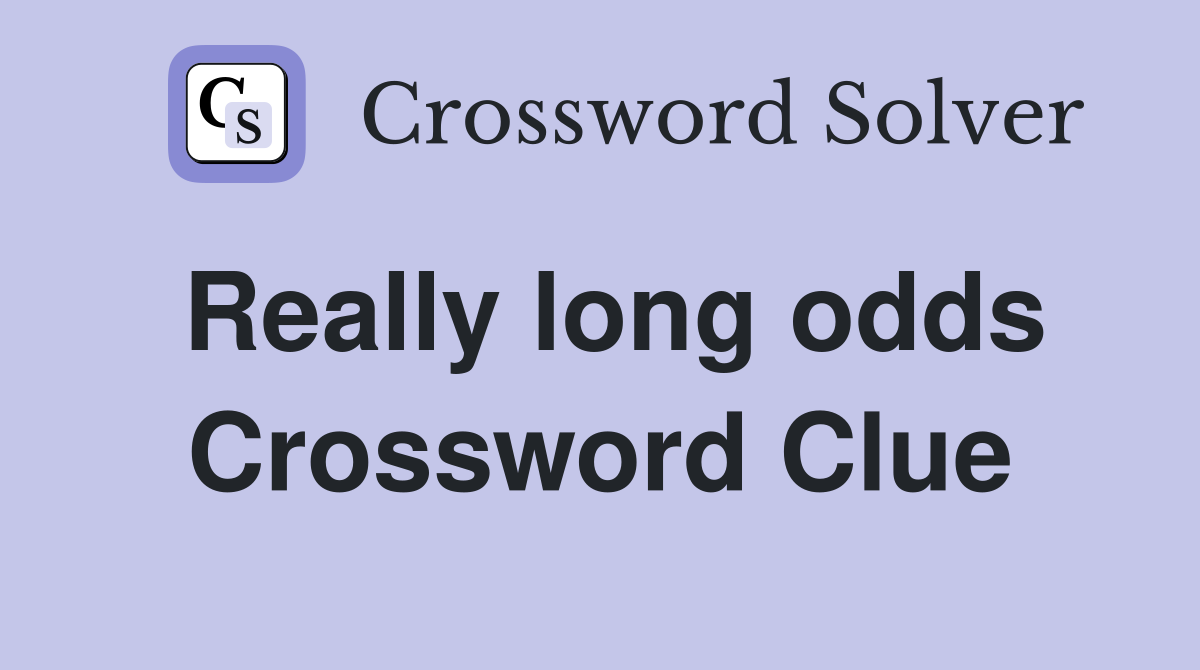 Really long odds Crossword Clue