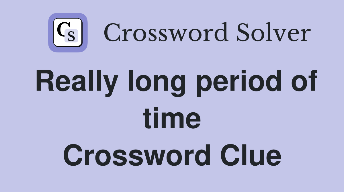 Really long period of time Crossword Clue