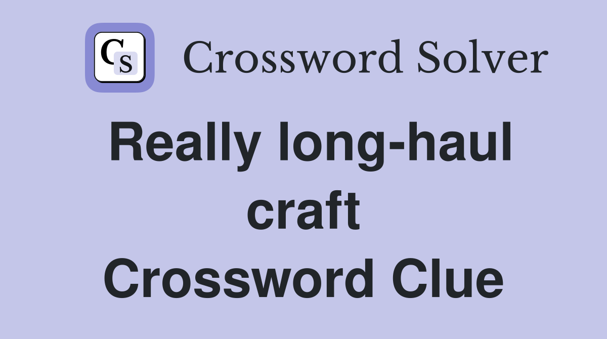 Really long-haul craft Crossword Clue
