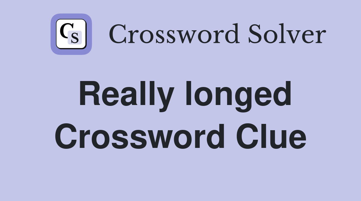 Really longed Crossword Clue