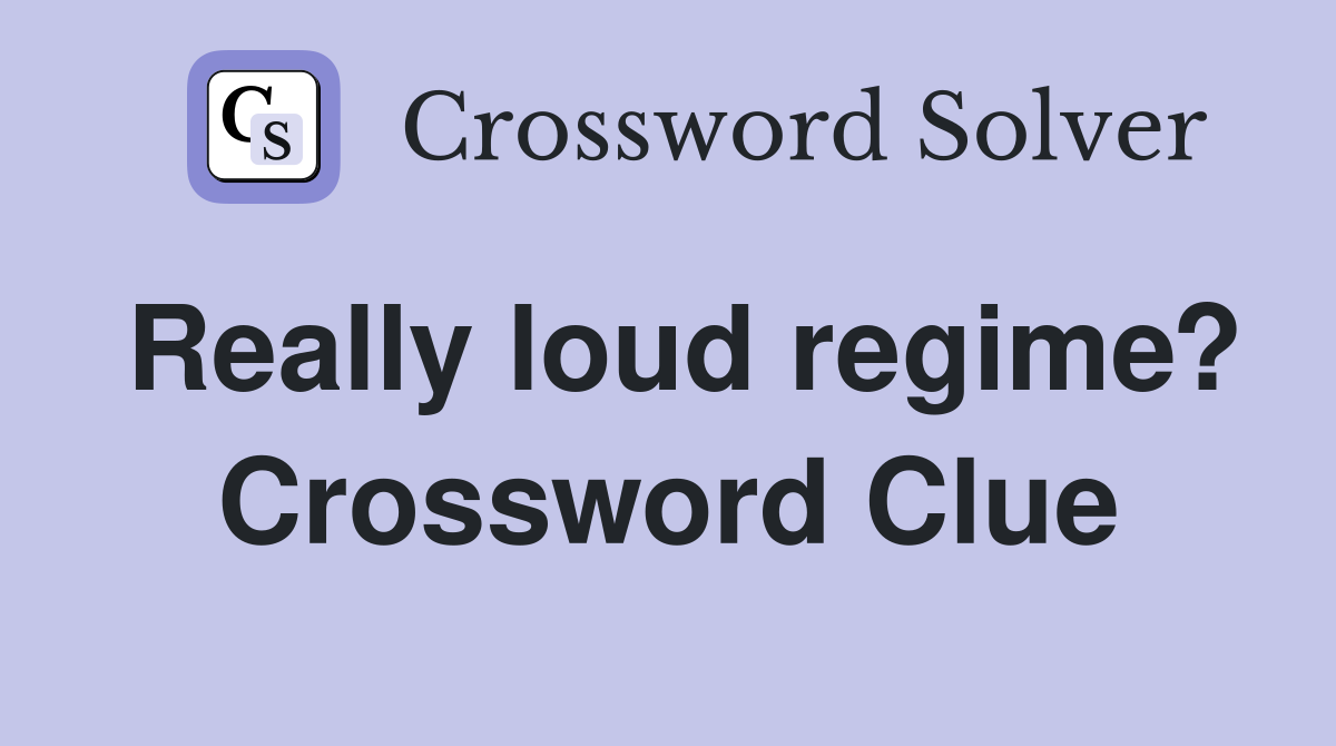 Really loud regime? Crossword Clue