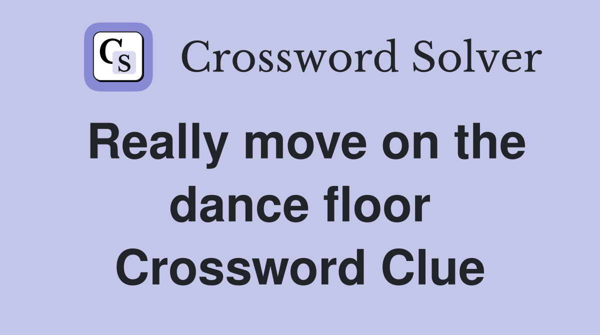 Really move on the dance floor Crossword Clue