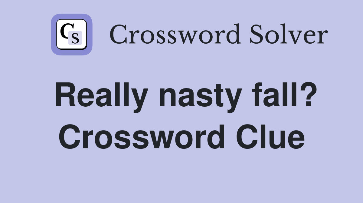 Really nasty fall? Crossword Clue