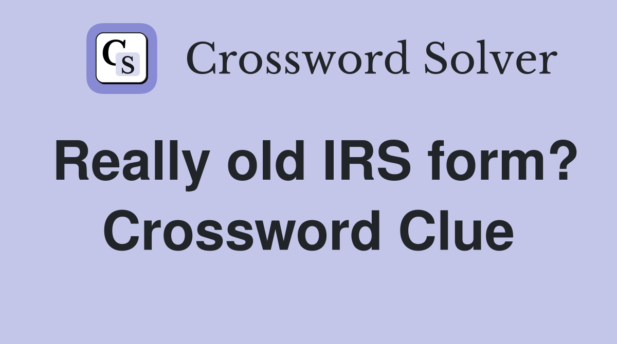 Really old IRS form? Crossword Clue