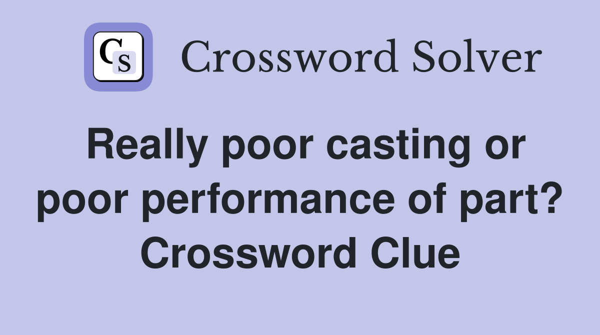 Really poor casting or poor performance of part? Crossword Clue