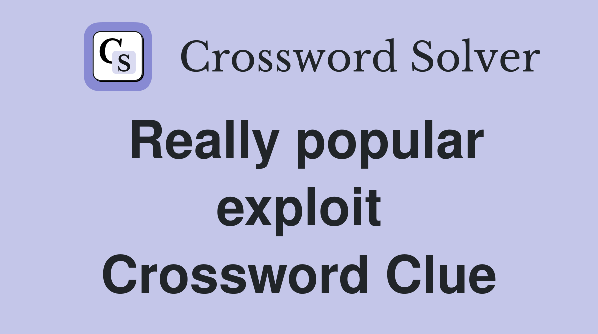 Really popular exploit Crossword Clue
