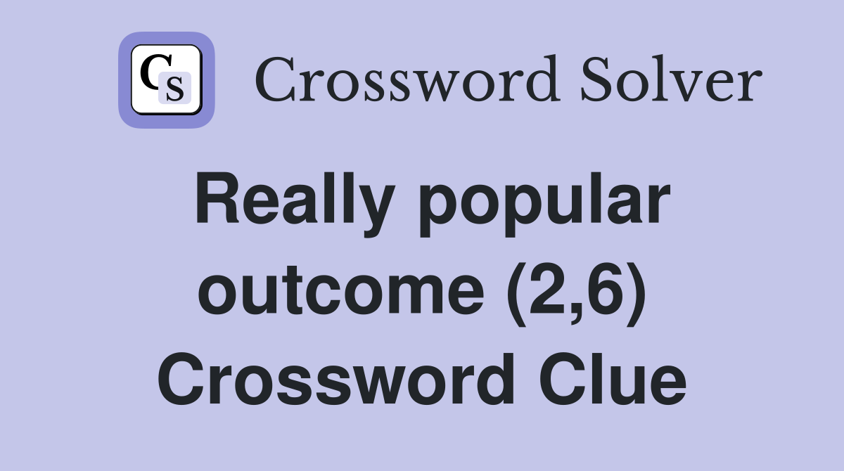 Really popular outcome (2,6) Crossword Clue