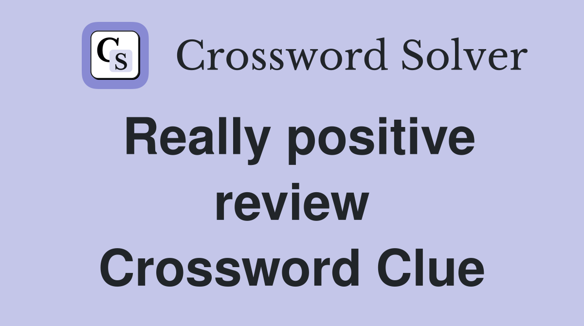 Really positive review Crossword Clue